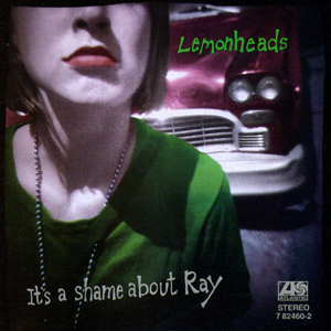 Lemonheads - It's A Shame About Ray